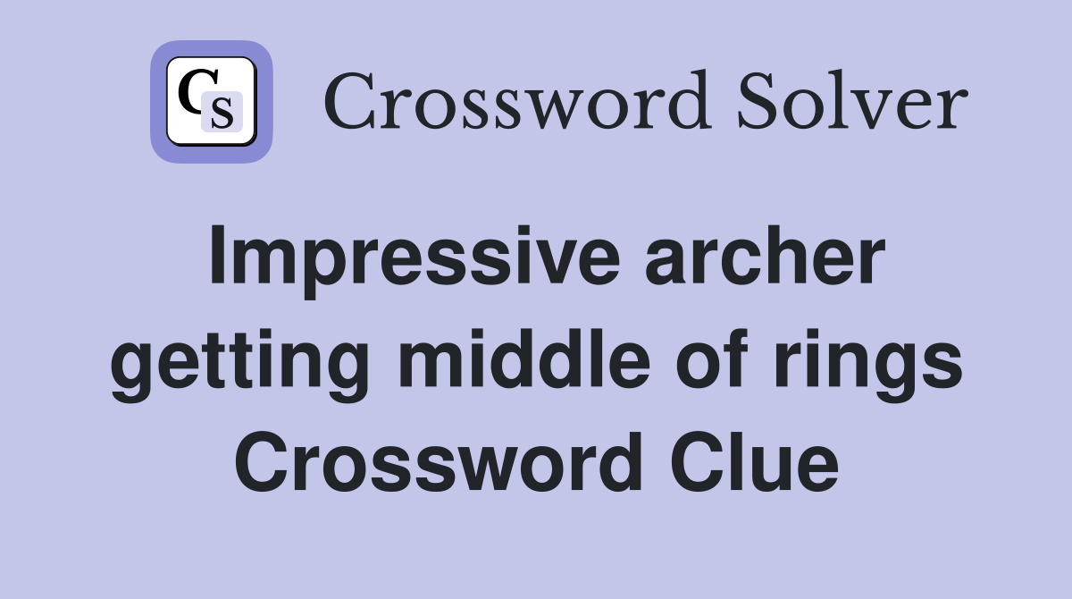 Impressive archer getting middle of rings Crossword Clue Answers